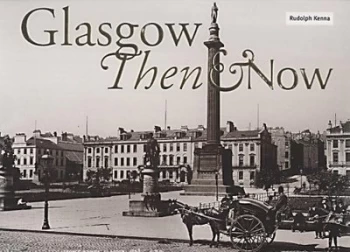 Image of Glasgow Then and Now by Rudolph Kenna and Alan Dimmick Paperback