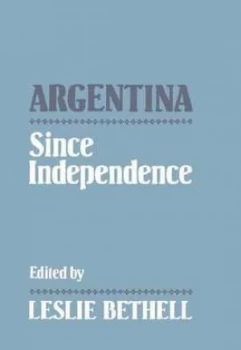 Image of Argentina since Independence by Leslie Bethell Paperback
