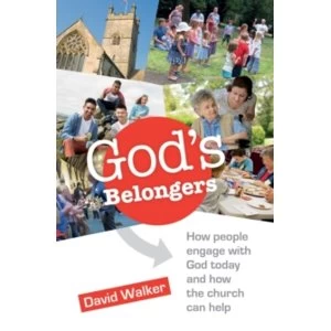 Image of God's Belongers : How People Engage with God Today and How the Church Can Help