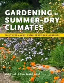 Image of Gardening in Summer-Dry Climates: Plants for a Lush, Water-Conscious Landscapes