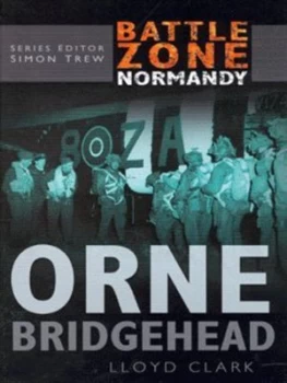 Image of Orne Bridgehead by Lloyd Clark Hardback