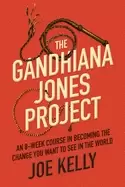 Image of gandhiana jones project an 8 week course in becoming the change you want to