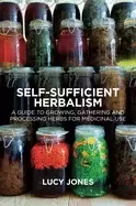 Image of self sufficient herbalism a guide to growing and wild harvesting your herba