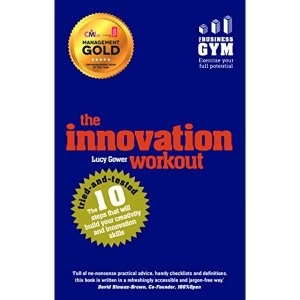 Image of The Innovation Workout: The 10 tried-and-tested steps that will build your creativity and innovation skills by Lucy Gower...