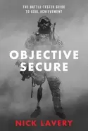 Image of objective secure the battle tested guide to goal achievement