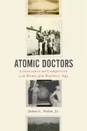 Image of atomic doctors conscience and complicity at the dawn of the nuclear age