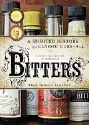 Image of bitters a spirited history of a classic cure all with cocktails recipes an
