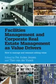 Image of Facilities Management and Corporate Real Estate Management as Value Drivers How to Manage and Measure Adding Value