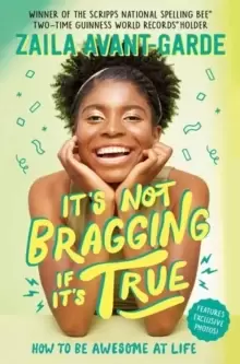 Image of It's Not Bragging If It's True : How to Be Awesome at Life, from a Winner of the Scripps National Spelling Bee