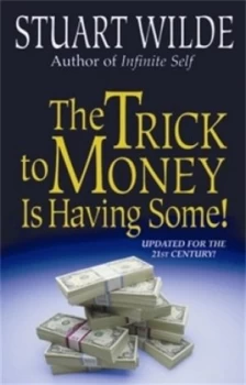 Image of The Trick to Money Is Having Some by Stuart Wilde Paperback