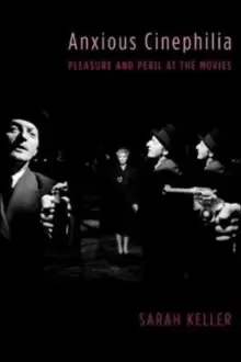Image of Anxious Cinephilia : Pleasure and Peril at the Movies