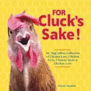 Image of for clucks sake an eggcellent collection of chicken lore chicken facts chic