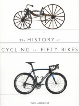 Image of The History of Cycling in Fifty Bikes by Tom Ambrose Paperback