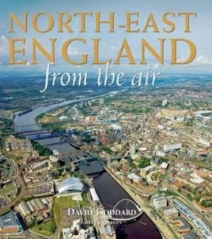 Image of North-East England from the Air by David Goddard Hardback