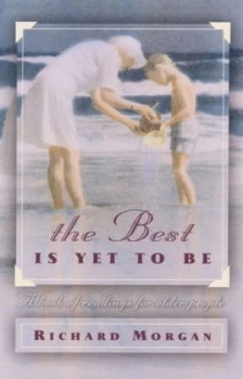 Image of The Best Is yet to Be by Richard Lyon Morgan and Bible Reading Fellowship Paperback