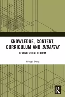 Image of Knowledge, Content, Curriculum and Didaktik : Beyond Social Realism