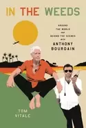 Image of in the weeds around the world and behind the scenes with anthony bourdain