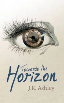 Image of Towards the Horizon by J. R Ashley Hardback