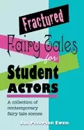 Image of fractured fairy tales for student actors a collection of contemporary fairy