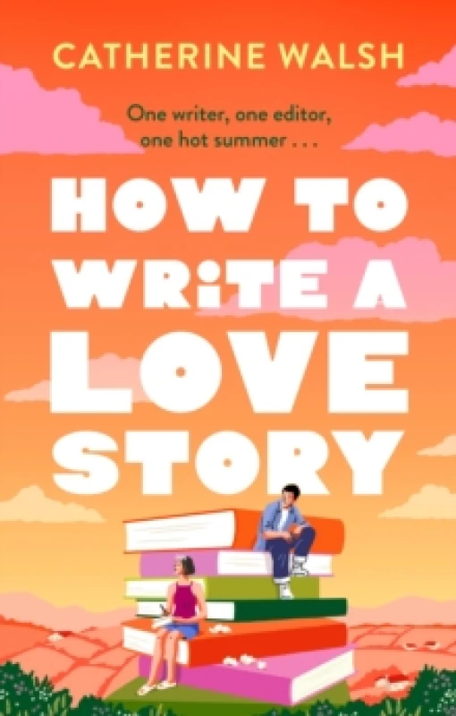Image of How to Write a Love Story : the HOTTEST opposites-attract, forced-proximity rom com of the summer set in the world of books! Paperback / softback