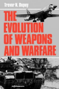 Image of The Evolution of Weapons and Warfare by Colonel Trevor N. Dupuy Paperback