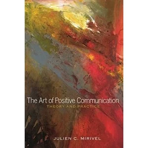 Image of The Art of Positive Communication: Theory and Practice by Julien C. Mirivel (Paperback, 2014)