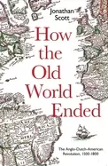 Image of how the old world ended the anglo dutch american revolution 1500 1800