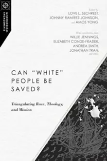 Image of Can "White" People Be Saved? Triangulating Race, Theology, and Mission