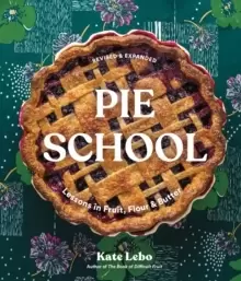 Image of Pie School : Lessons in Fruit, Flour & Butter