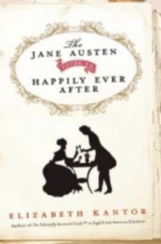 Image of The Jane Austen Guide to Happily Ever After by Elizabeth Kantor Hardback
