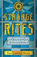 Image of strange rites new religions for a godless world