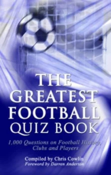 Image of The Greatest Football Quiz Book by Chris Cowlin and Kevin Snelgrove Hardback