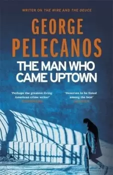 Image of The man who came uptown by George P Pelecanos
