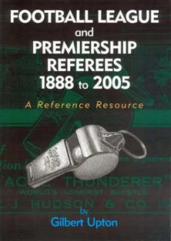 Image of Football League and Premiership Referees 1888 to 2005 by Gilbert Upton Paperback