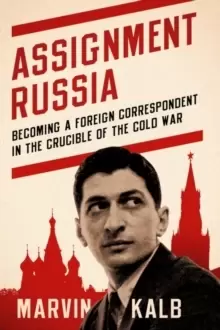 Image of Assignment Russia : Becoming a Foreign Correspondent in the Crucible of the Cold War