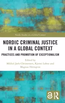 Image of Nordic Criminal Justice in a Global Context : Practices and Promotion of Exceptionalism