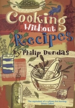 Image of Cooking Without Recipes by Philip Dundas Paperback