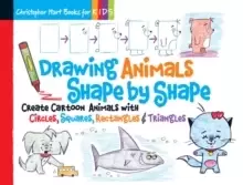 Image of Drawing Animals Shape by Shape : Create Cartoon Animals with Circles, Squares, Rectangles & Triangles