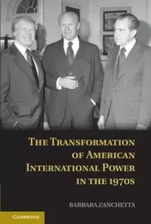 Image of The Transformation of American International Power in the 1970s