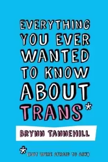 Image of Everything You Ever Wanted to Know about Trans (But Were Afraid to Ask)
