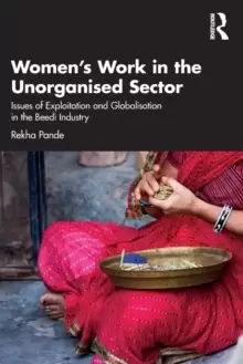Image of Womens Work in the Unorganized Sector : Issues of Exploitation and Globalisation in the Beedi Industry