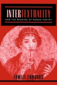 Image of Intertextuality and the Reading of Roman Poetry by Edmunds Paperback
