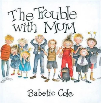 Image of The Trouble with Mum by Babette Cole Paperback
