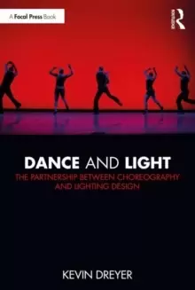Image of Dance and Light : The Partnership Between Choreography and Lighting Design