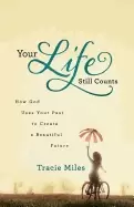 Image of your life still counts how god uses your past to create a beautiful future