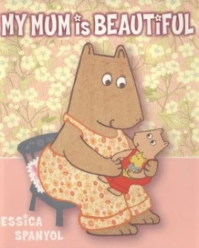 Image of My Mum Is Beautiful by Jessica Spanyol Paperback