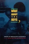 Image of what about the boys issues of masculinity in schools