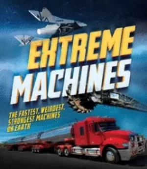 Image of extreme machines the fastest weirdest strongest machines on earth