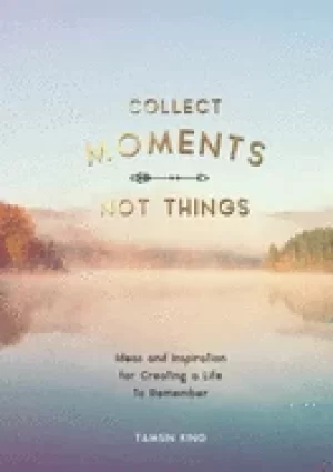 Image of collect moments not things how to live your best life