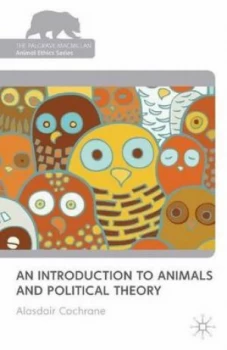 Image of An Introduction to Animals and Political Theory by Alasdair Cochrane Book
